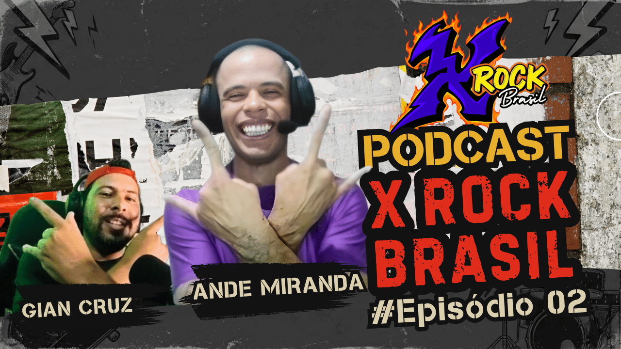 Podcast X Rock #02: Ande Miranda revela sua trajetória, das bandas de garagem ao rock caiçara.