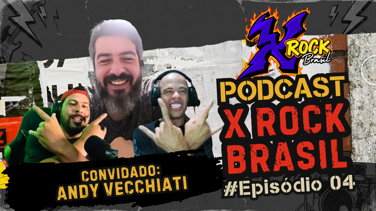 Podcast X Rock Brasil #04 – Entrevista com Andy Vecchiati