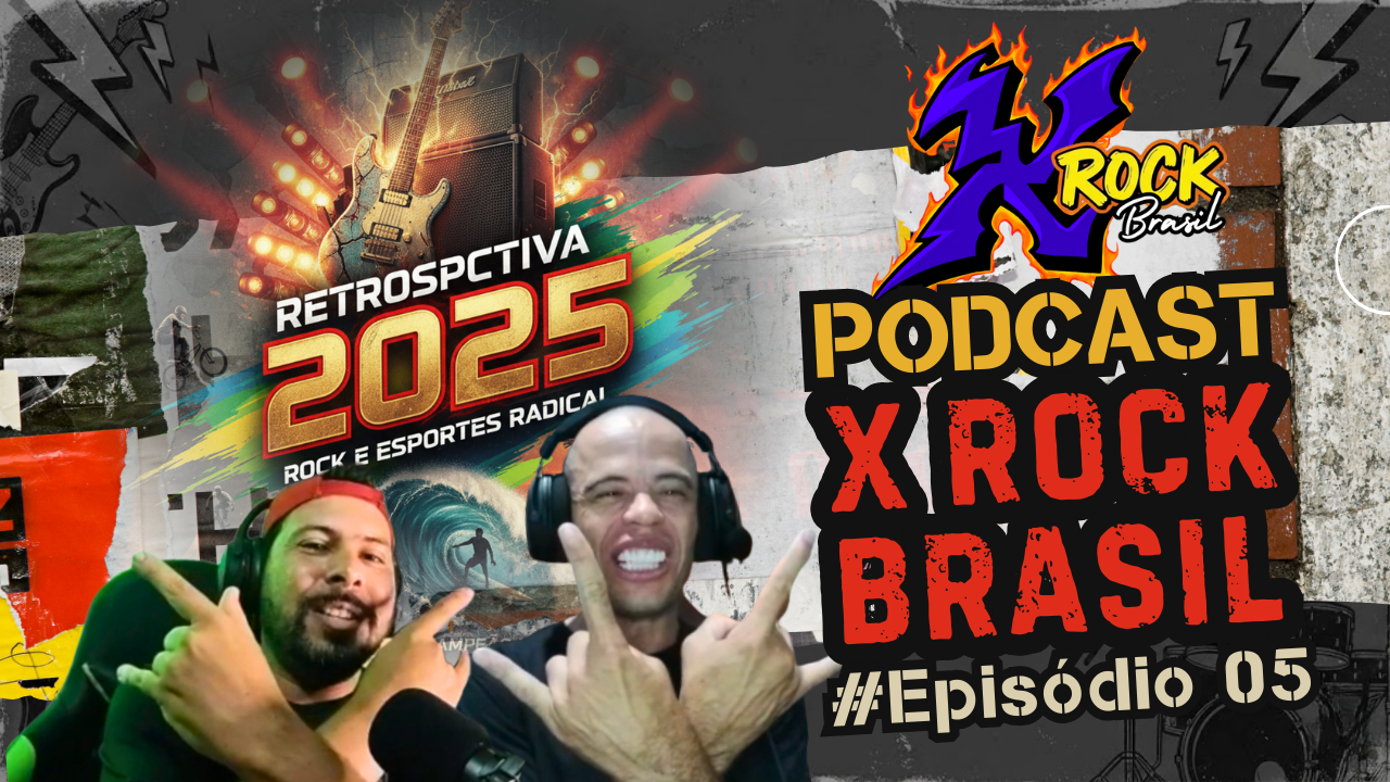 Podcast X Rock Brasil #05 – Restrospectiva 2025