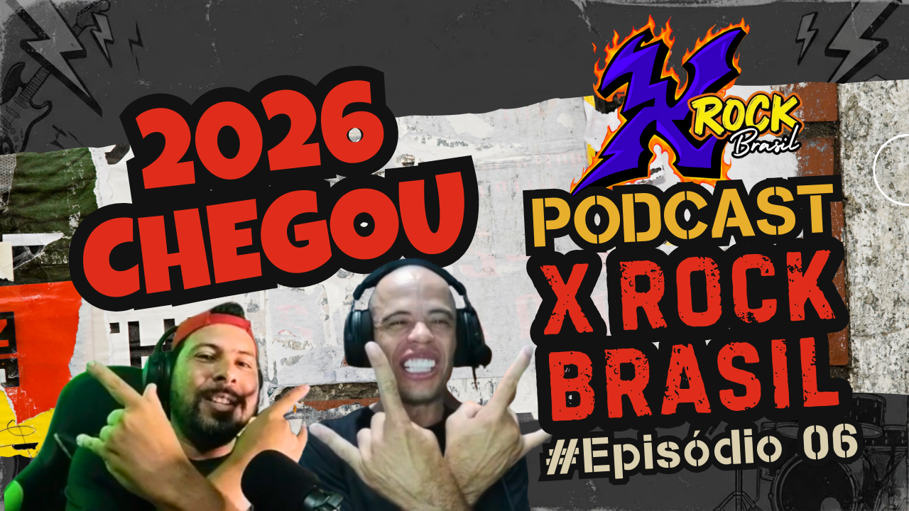 Podcast X Rock Brasil #06 – E Chegou 2026!