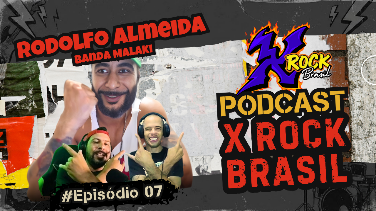 Podcast X Rock Brasil #07 – Rodolfo Almeida, Guitarrista da Banda Malaki