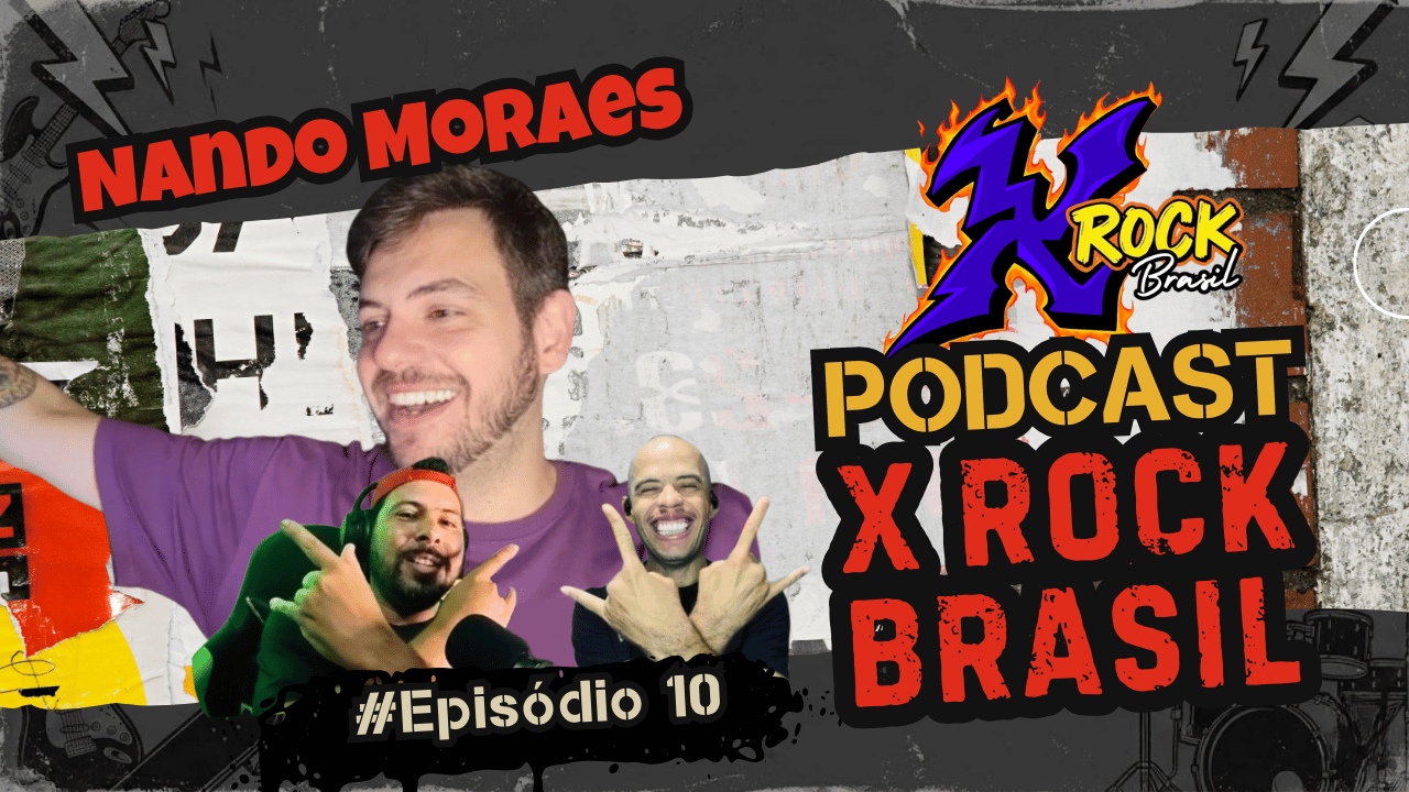 Podcast X Rock Brasil #10 – Nando Moraes