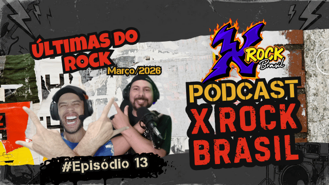 Podcast X Rock Brasil #13 – Últimas do Rock (Edição Março/2026)