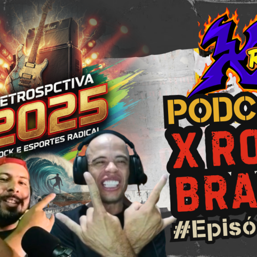 Podcast X Rock Brasil #05 – Restrospectiva 2025
